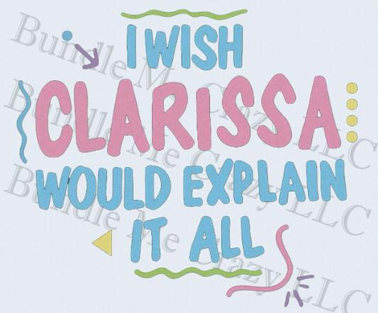 I Wish Clarissa Would Explain It All PNG, JPG, and SVG File